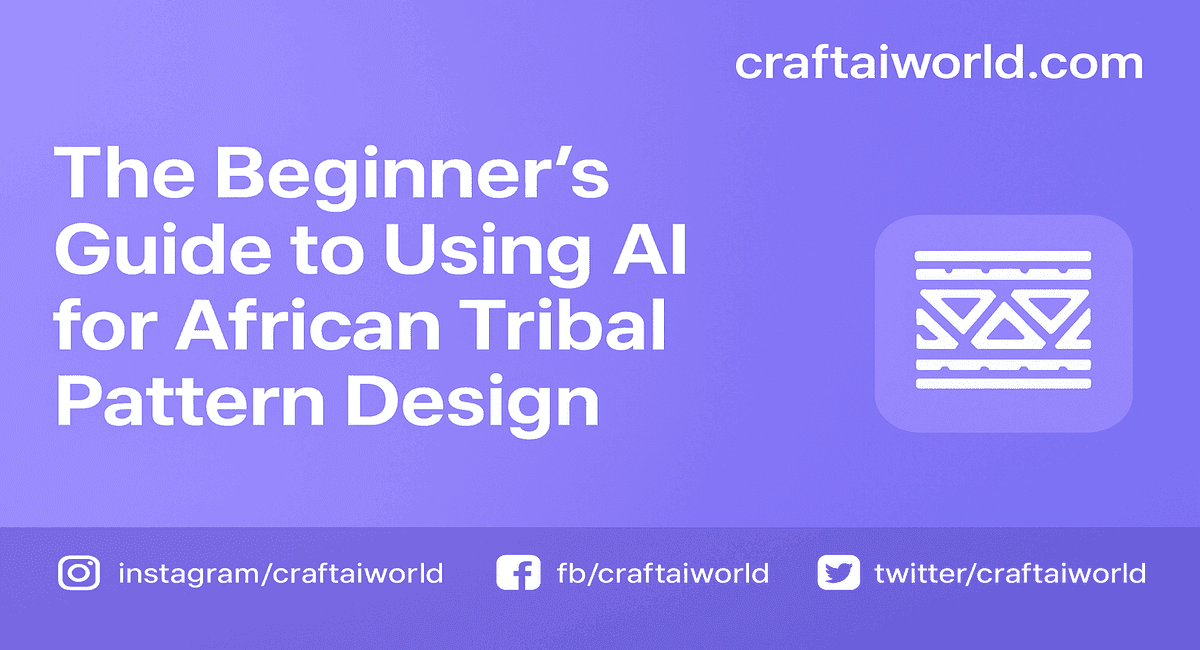 The Beginner's Guide to Using AI for African Tribal Pattern Design