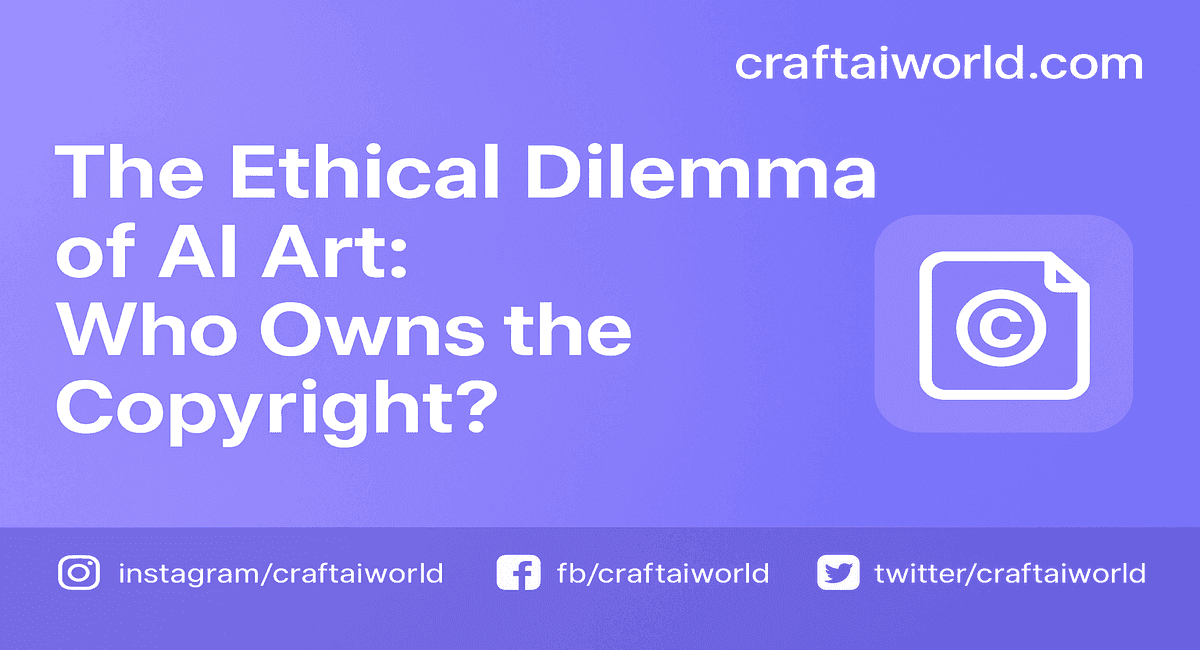 The Ethical Dilemma of AI Art: Who Owns the Copyright?