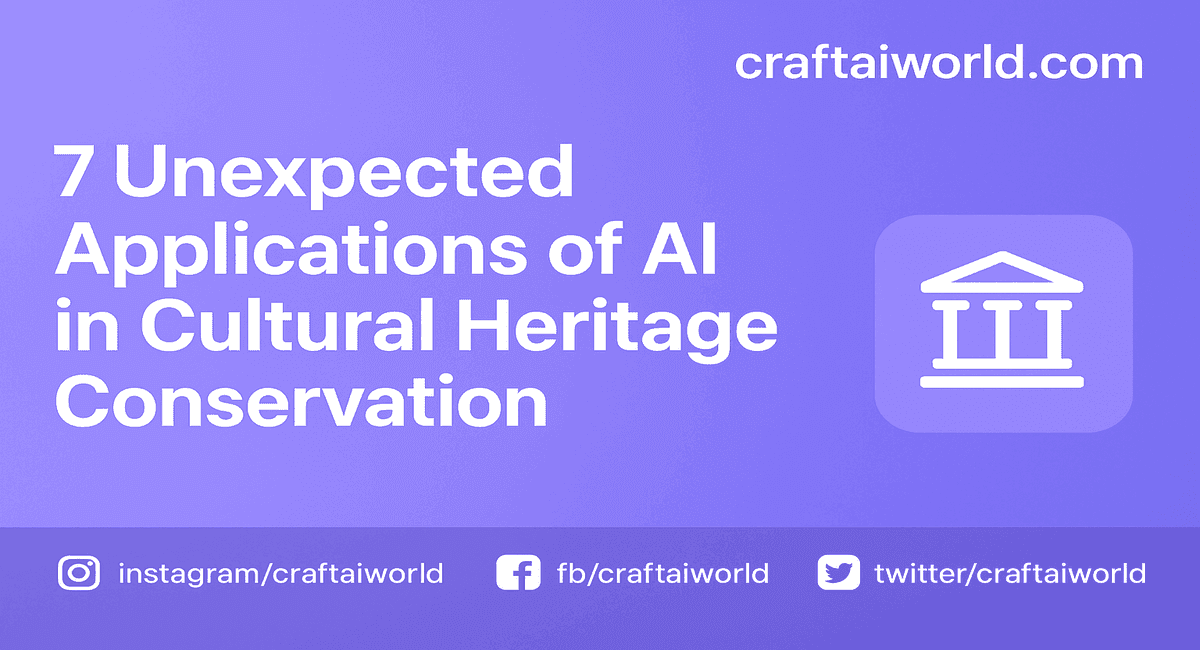 7 Unexpected Applications of AI in Cultural Heritage Conservation