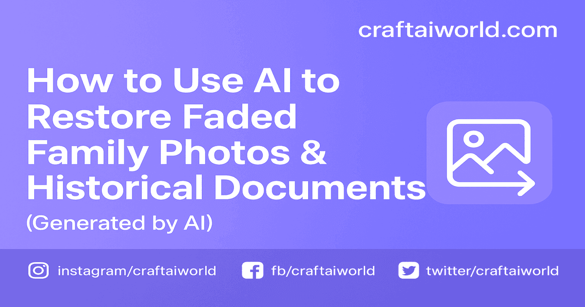 How to Use AI to Restore Faded Family Photos & Historical Documents